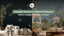 Wallpaper Murals vs Traditional Wallpaper: Which Is Better for Luxury Homes?