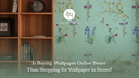 Is Buying Wallpaper Online Better Than Shopping for Wallpaper in Stores?