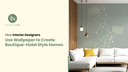 How Interior Designers Use Wallpaper to Create Boutique-Hotel Style Homes